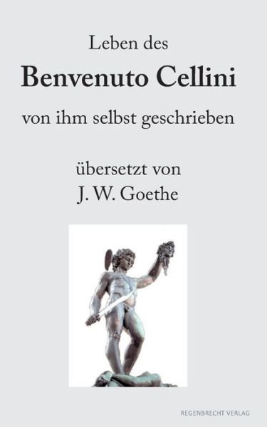 Cover for Benvenuto Cellini · Leben des Benvenuto Cellini von ihm selbst geschrieben (Taschenbuch) (2018)