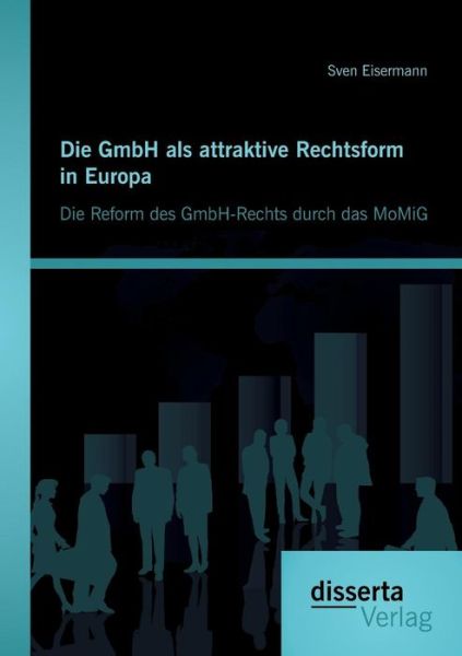 Cover for Sven Eisermann · Die Gmbh Als Attraktive Rechtsform in Europa: Die Reform Des Gmbh-rechts Durch Das Momig (Taschenbuch) [German edition] (2014)