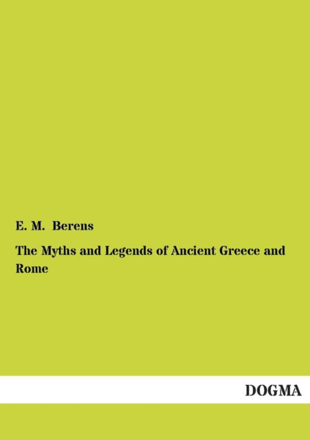 Cover for E. M. Berens · The Myths and Legends of Ancient Greece and Rome (Paperback Book) (2013)