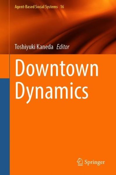 Downtown Dynamics - Agent-Based Social Systems - - Books - Springer Verlag, Japan - 9784431549000 - August 25, 2020