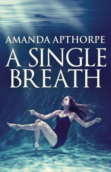 A Single Breath - Amanda Apthorpe - Books - Next Chapter - 9784867517000 - April 6, 2022