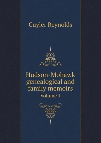 Cover for Cuyler Reynolds · Hudson-mohawk Genealogical and Family Memoirs Volume 1 (Paperback Book) (2015)