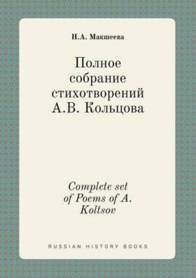 Complete Set of Poems of A. Koltsov - N a Maksheeva - Libros - Book on Demand Ltd. - 9785519451000 - 20 de mayo de 2015