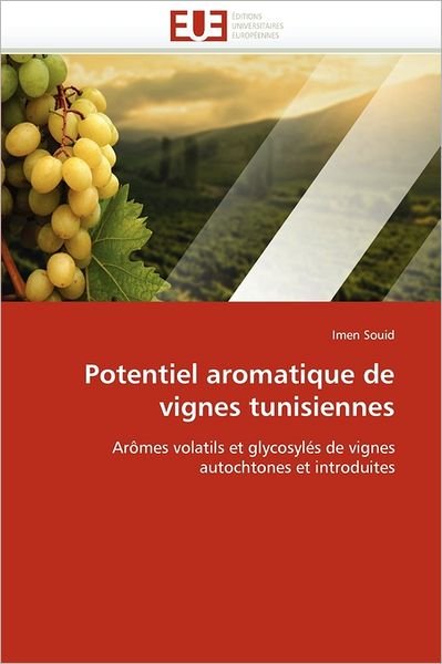 Cover for Imen Souid · Potentiel Aromatique De Vignes Tunisiennes: Arômes Volatils et Glycosylés De Vignes Autochtones et Introduites (Taschenbuch) [French edition] (2018)
