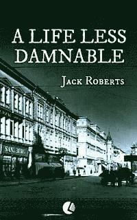 Cover for Jack Roberts · A Life Less Damnable (Paperback Book) (2013)