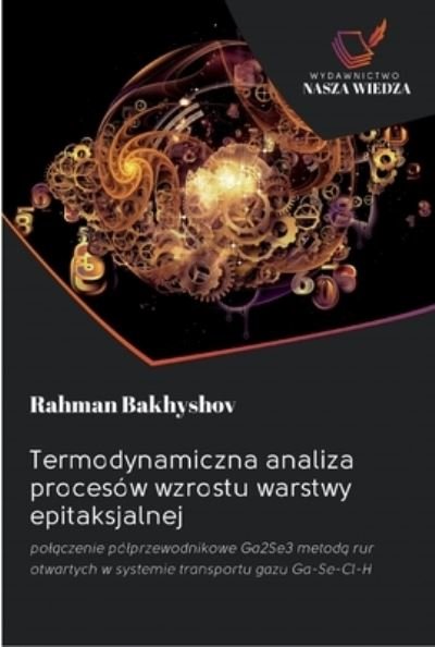 Cover for Rahman Bakhyshov · Termodynamiczna analiza procesow wzrostu warstwy epitaksjalnej (Paperback Book) (2020)