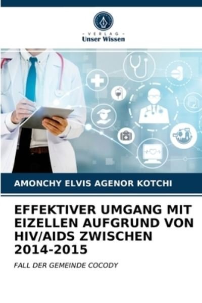 Cover for Amonchy Elvis Agenor Kotchi · Effektiver Umgang Mit Eizellen Aufgrund Von Hiv / AIDS Zwischen 2014-2015 (Taschenbuch) (2021)