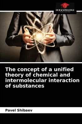 Cover for Pavel Shibaev · The concept of a unified theory of chemical and intermolecular interaction of substances (Paperback Book) (2021)