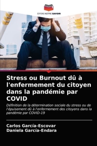 Cover for Carlos Garcia-Escovar · Stress ou Burnout du a l'enfermement du citoyen dans la pandemie par COVID (Paperback Book) (2021)