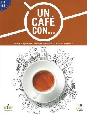 Cover for Marisa De Prada · Un cafe con ... : Exercises in reading Spanish Levels B1 and B2: Entrevistas a personajes relevantes de la sociedad, la cultura y la ciencia (Paperback Book) (2018)