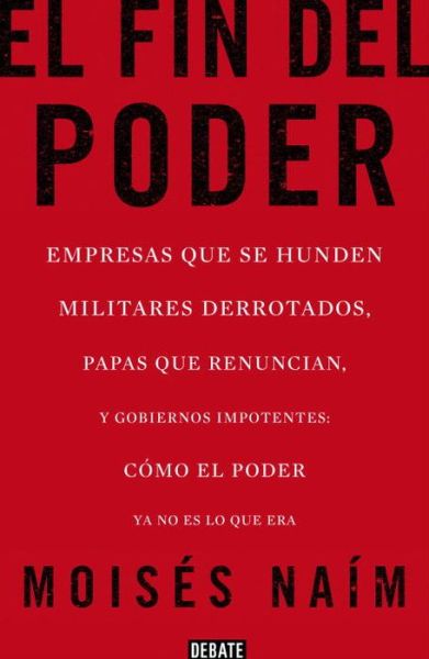 Cover for Moises Naim · El fin del poder / The End of Power (Paperback Book) [Spanish, 1ª Ed., 1ª Imp. edition] (2014)