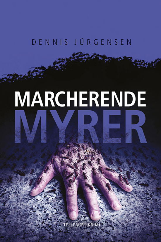 En Roland Triel-krimi, 4: En Roland Triel-krimi #4: Marcherende Myrer - Dennis Jürgensen - Boeken - Tellerup A/S - 9788758840000 - 8 november 2017