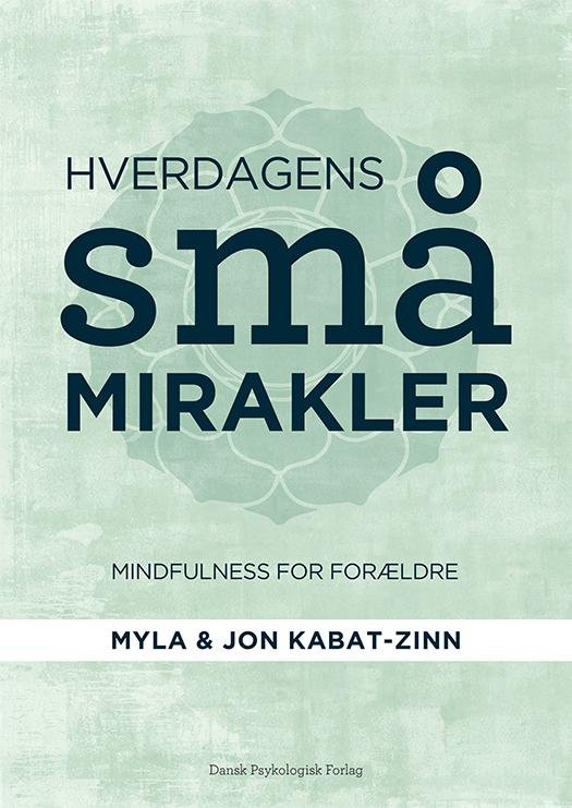 Cover for Myla Kabat-Zinn Jon Kabat-Zinn · Hverdagens små mirakler (Sewn Spine Book) [1e uitgave] (2016)