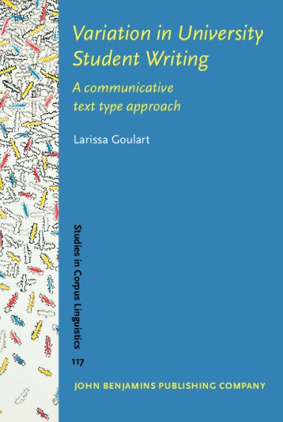 Cover for Goulart, Larissa (Montclair State University) · Variation in University Student Writing: A communicative text type approach - Studies in Corpus Linguistics (Innbunden bok) (2024)