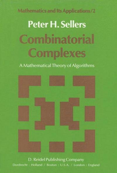 P.H. Sellers · Combinatorial Complexes: A Mathematical Theory of Algorithms - Mathematics and Its Applications (Hardcover Book) [1979 edition] (1979)