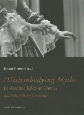 Cover for (Dis)embodying Myths in Ancien Regime Opera: Multidisciplinary Perspectives (Pocketbok) (2012)