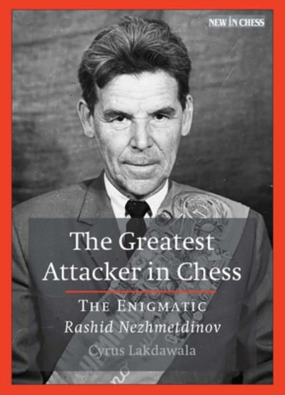 Cover for Cyrus Lakdawala · The Greatest Attacker in Chess: The Enigmatic Rashid Nezhmetdinov (Paperback Book) (2022)