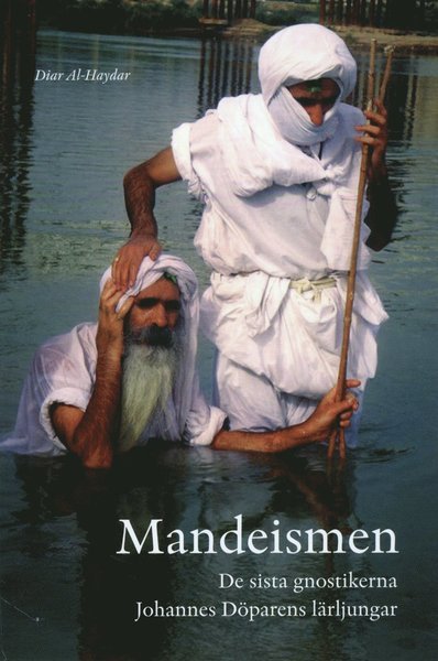 Cover for Diar Al-Haydar · Mandeismen : de sista gnostikerna. Johannes Döparens lärljungar (Book) (2012)