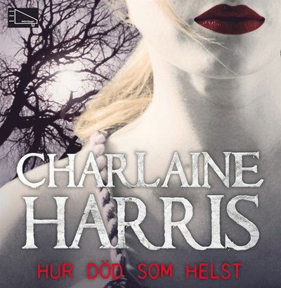 Cover for Charlaine Harris · Sookie Stackhouse / True blood: Hur död som helst (Hörbok (MP3)) (2014)