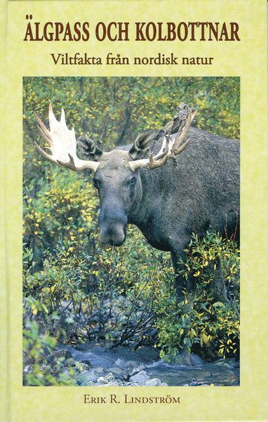 Cover for Erik R. Lindström · Älgpass och kolbottnar - Viltfakta från nordisk natur (Bound Book) (2006)