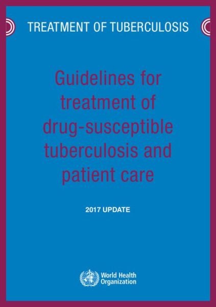 Guidelines for treatment of drug-susceptible tuberculosis and patient care 2017 update - World Health Organization - Bøker - World Health Organization - 9789241550000 - 28. juli 2017