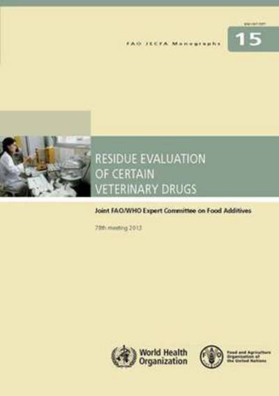 Cover for Joint FAO / WHO Expert Committee on Food Additives · Residue evaluation of certain veterinary drugs: Joint FAO / WHO Expert Committee on Food Additives, 78th meeting 2013 - FAO JECFA monographs (Paperback Book) (2014)