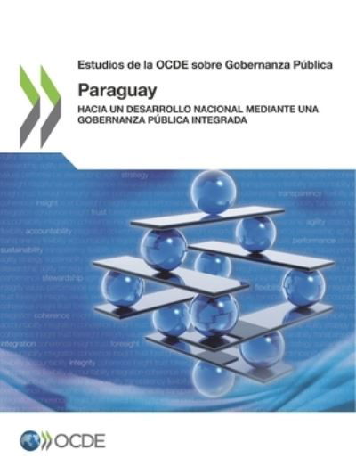 Estudios de la Ocde Sobre Gobernanza Publica: Paraguay Hacia Un Desarrollo Nacional Mediante Una Gobernanza Publica Integrada - Oecd - Books - Organization for Economic Co-operation a - 9789264304000 - September 14, 2018