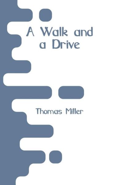 A Walk and a Drive - Thomas Miller - Książki - Alpha Edition - 9789353293000 - 29 grudnia 2018