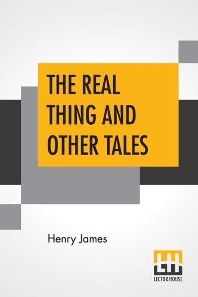 The Real Thing And Other Tales - Henry James - Books - Lector House - 9789353446000 - July 26, 2019