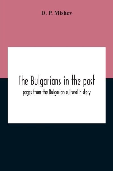 Cover for D P Mishev · The Bulgarians In The Past; Pages From The Bulgarian Cultural History (Paperback Book) (2020)