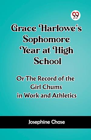 Cover for Josephine Chase · Grace Harlowe's Sophomore Year at High SchoolOr The Record of the Girl Chums in Work and Athletics (Edition2023) (Paperback Book) (2023)