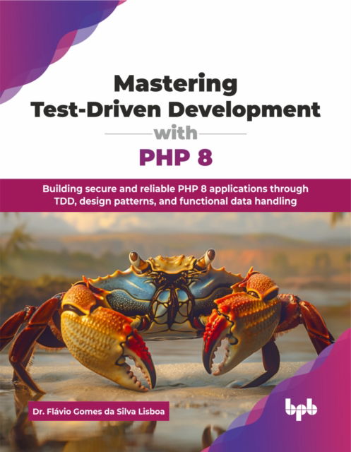 Cover for Flavio Gomes Da Silva Lisboa · Mastering Test-Driven Development with PHP 8: Building secure and reliable PHP 8 applications through TDD, design patterns, and functional data handling (Paperback Book) (2025)