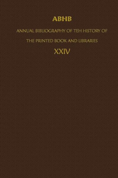 ABHB/ Annual Bibliography of the History of the Printed Book and Libraries: Volume 24: Publications of 1993 and additions from the preceding years - Annual Bibliography of the History of the Printed Book and Libraries - Dept of Special Collections of the Koninklijke Bibliotheek - Books - Springer - 9789401042000 - October 23, 2012