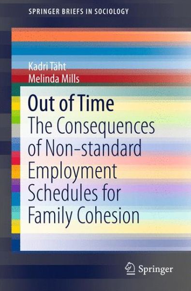 Cover for Kadri Taht · Out of Time: The Consequences of Non-standard Employment Schedules for Family Cohesion - SpringerBriefs in Sociology (Paperback Book) [1st ed. 2016 edition] (2015)