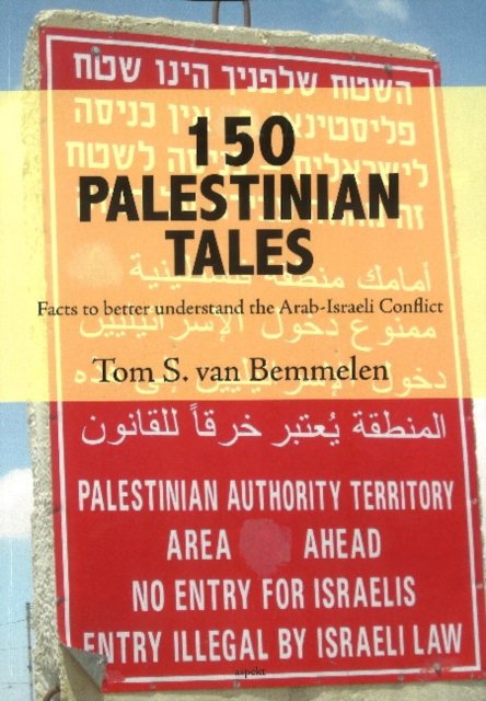 Tom S van Bemmelen · 150 Palestinian Tales: Facts to Better Understand the Arab-Israeli Conflict (Taschenbuch) (2017)