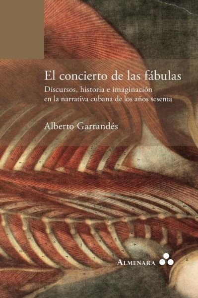 Cover for Alberto Garrandes · El Concierto De Las Fabulas. Discursos, Historia E Imaginacion en La Narrativa Cubana De Los Anos Sesenta (Paperback Book) (2015)
