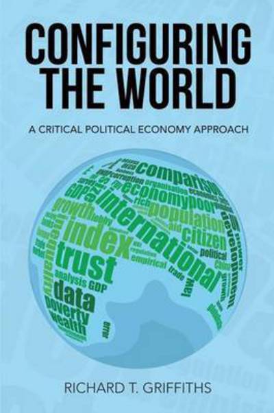 Cover for Richard T Griffiths · Configuring the World (Paperback Book) (2016)