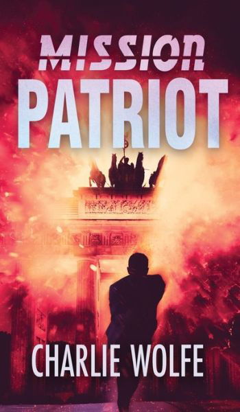 Cover for Charlie Wolfe · Mission Patriot (Hardcover Book) (2019)