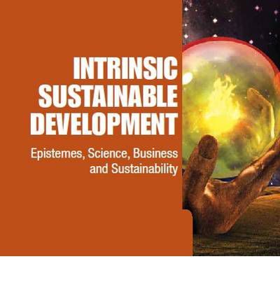 Cover for Birkin, Frank (Univ Of Sheffield, Uk) · Intrinsic Sustainable Development: Epistemes, Science, Business And Sustainability (Hardcover Book) (2011)