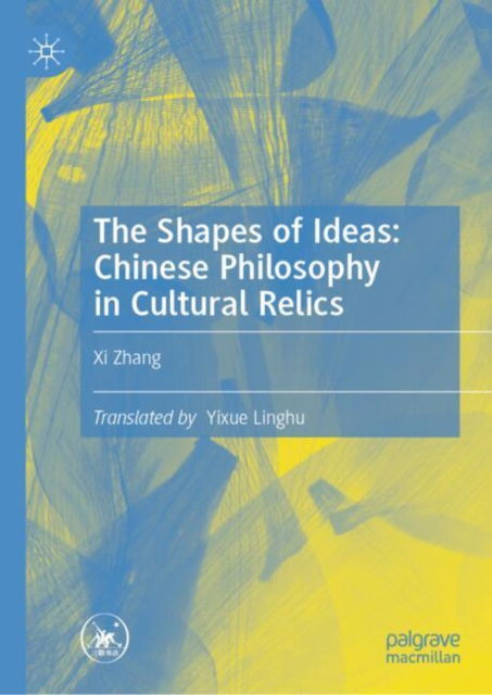 Cover for Xi Zhang · The Shapes of Ideas: Chinese Philosophy in Cultural Relics (Hardcover Book) [2024 edition] (2024)