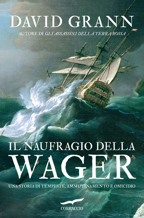 Cover for David Grann · Il Naufragio Della Wager. Una Storia Di Tempeste, Ammutinamento E Omicidio (Bok)