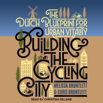 Cover for Chris Bruntlett · Building the Cycling City (CD) (2018)