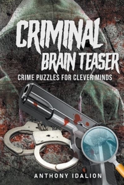 Cover for Anthony Idalion · Criminal Brain Teasers: Crime Puzzles For Clever Minds (Paperback Book) (2021)