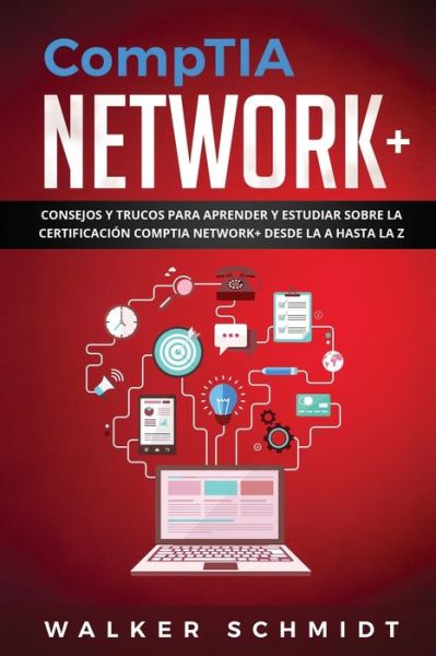 CompTIA Network+: Consejos y Trucos para Aprender y Estudiar sobre la Certificacion CompTIA Network+ desde la A hasta la Z (Libro En Espanol ) - Comptia Network+ - Walker Schmidt - Books - Independently Published - 9798524611000 - June 21, 2021