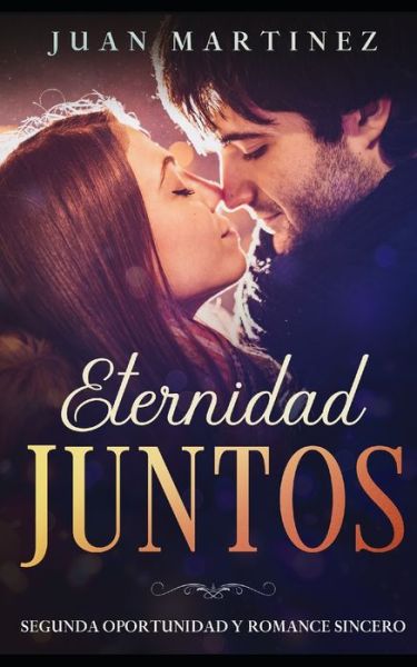 Cover for Juan Martinez · Eternidad Juntos: Segunda Oportunidad y Romance Sincero (Pocketbok) (2021)