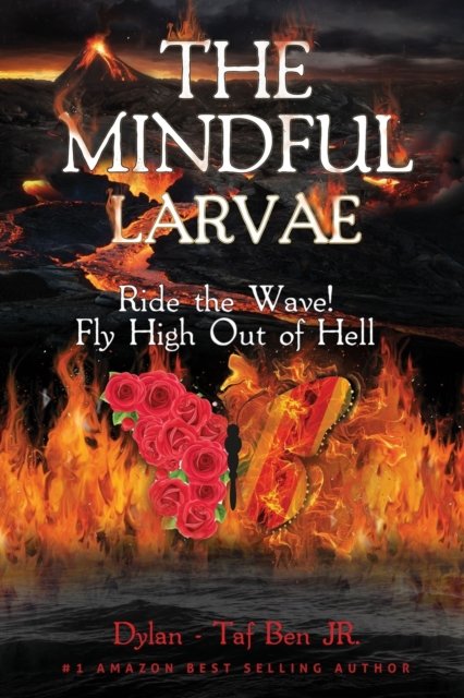 Cover for Taf Ben, Dylan -, Jr · The Mindful Larvae: Ride the Wave! Fly High Out of Hell (Paperback Book) (2021)