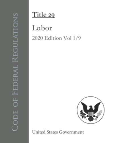 Cover for United States Government · Code of Federal Regulations Title 29 Labor 2020 Edition Volume 1/9 (Paperback Book) (2020)