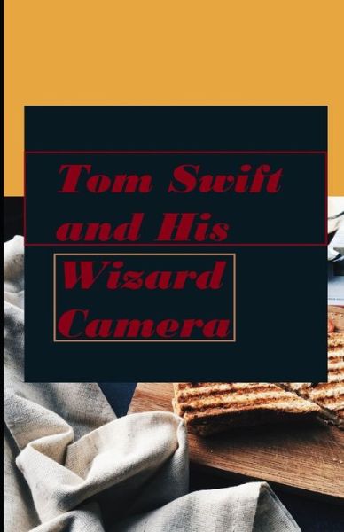 Tom Swift and His Wizard Camera illustrated - Victor Appleton - Livros - Independently Published - 9798561535000 - 9 de novembro de 2020