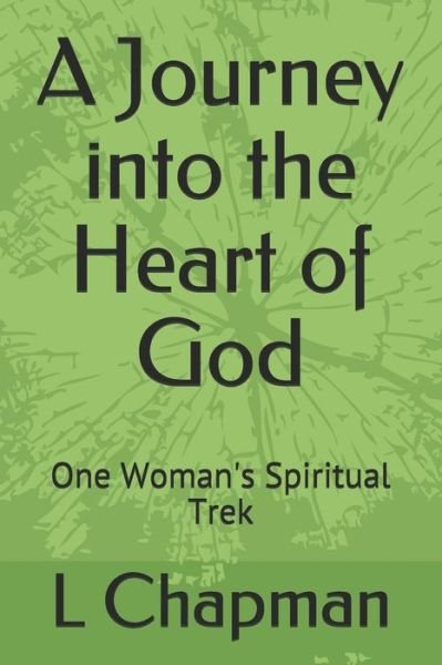 Cover for L L Chapman · A Journey into the Heart of God: One Woman's Spiritual Trek (Paperback Bog) (2020)