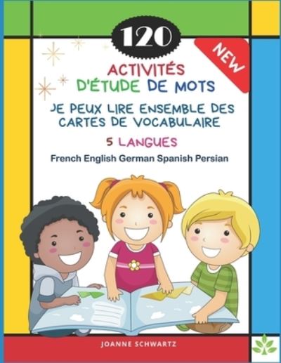 Cover for Joanne Schwartz · 120 Activites D'Etude de Mots Je Peux Lire Ensemble des Cartes de Vocabulaire 5 Langues French English German Spanish Persian (Paperback Book) (2020)